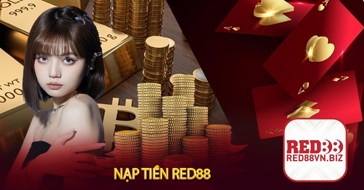 Nạp Tiền Red88⚡Hướng Dẫn Nạp Tiền Và Một Số Ưu Đãi