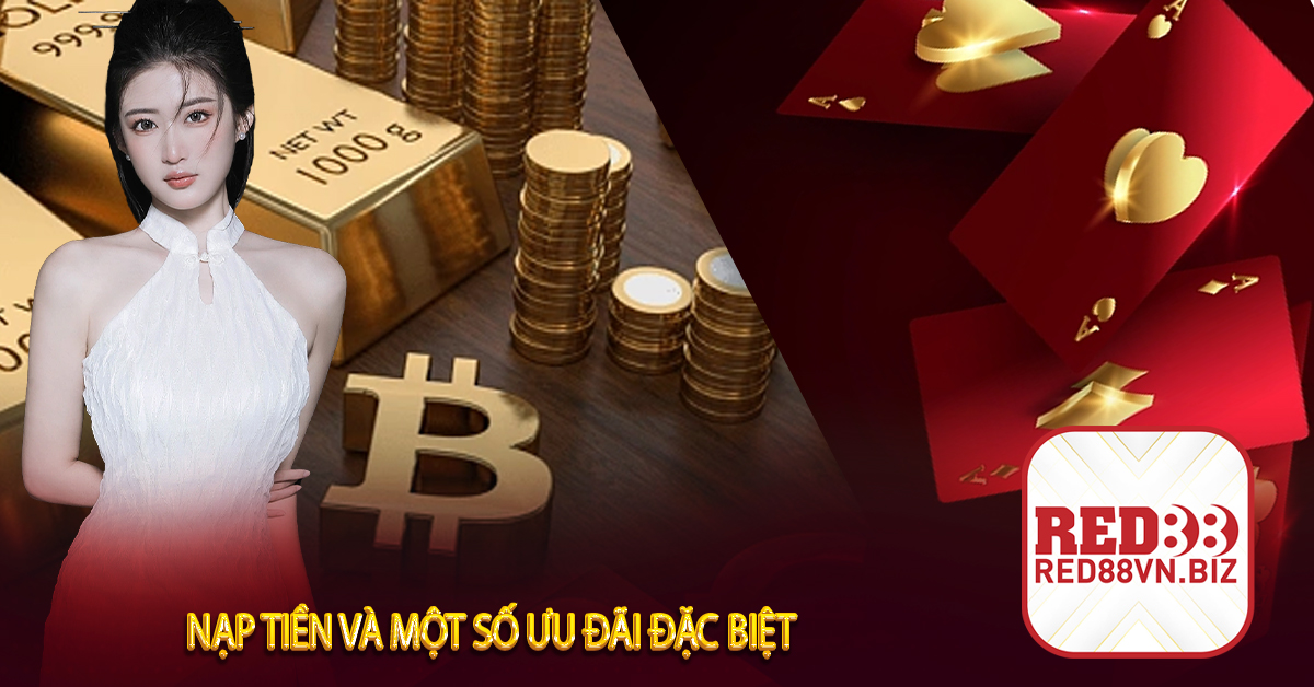Nạp Tiền Red88⚡Hướng Dẫn Nạp Tiền Và Một Số Ưu Đãi