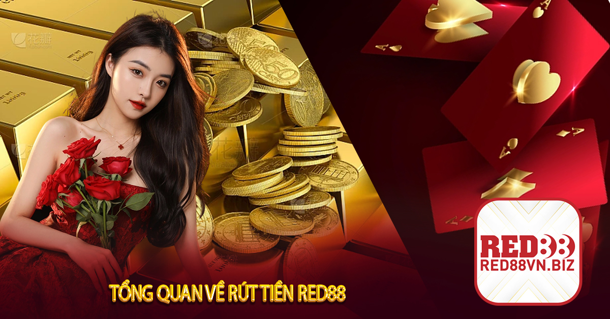 Rút Tiền Red88⚡Những Điều Cần Biết Khi Thực Hiện Rút Tiền