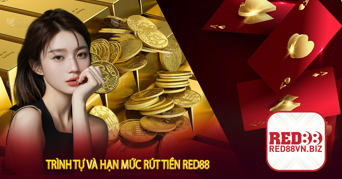 Rút Tiền Red88⚡Những Điều Cần Biết Khi Thực Hiện Rút Tiền