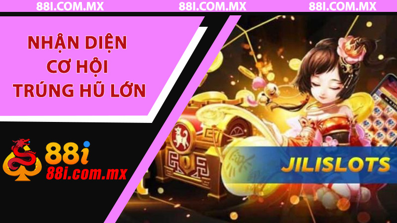 Hướng Dẫn Săn Nổ Hũ Jili 88i: Từng Bước Nhận Biết, Vào Bàn Và Trúng Hũ Lớn - RED88