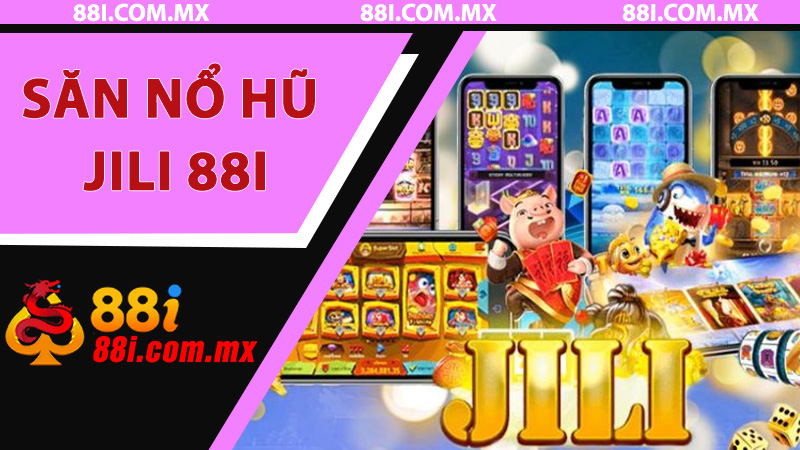Hướng Dẫn Săn Nổ Hũ Jili 88i: Từng Bước Nhận Biết, Vào Bàn Và Trúng Hũ Lớn - RED88