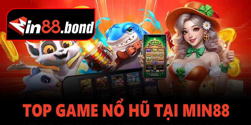 Top game nổ hũ đáng trải nghiệm nhất tại Min88