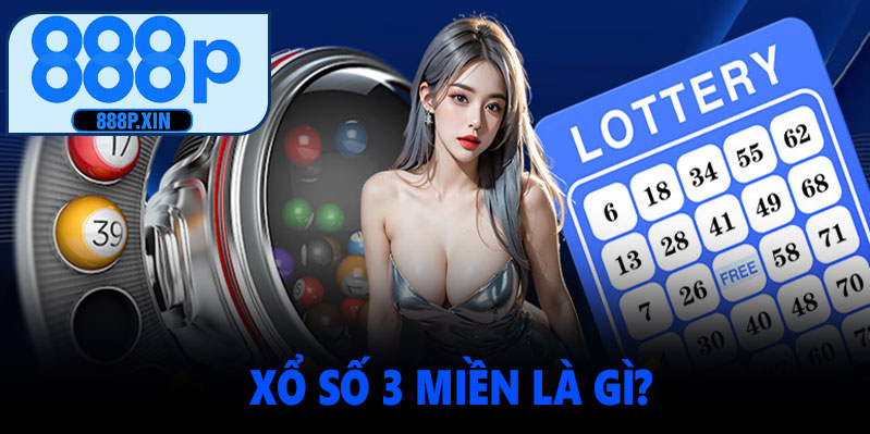 Xổ Số 3 Miền Tại 888P - Trải Nghiệm Cá Cược An Toàn Và Hấp Dẫn